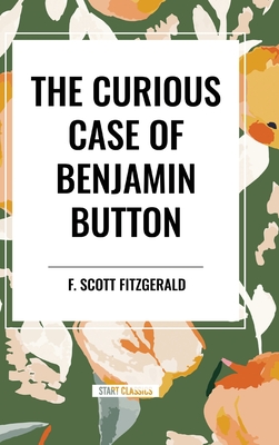 The Curious Case of Benjamin Button - Fitzgerald, F Scott