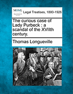 The Curious Case of Lady Purbeck: A Scandal of the Xviith Century