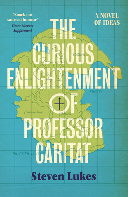 The Curious Enlightenment of Professor Caritat: A Novel of Ideas - Lukes, Steven