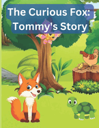 The Curious Fox: Tommy's Story: A story about Tommy the fox and his adventures in the forest