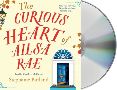 The Curious Heart of Ailsa Rae - Butland, Stephanie, and McCarron, Cathleen (Read by)