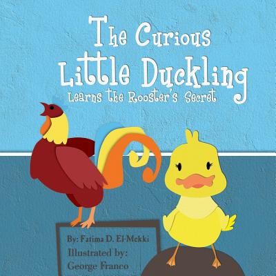 The Curious Little Duckling Learns the Rooster's Secret. - El-Mekki, Fatima