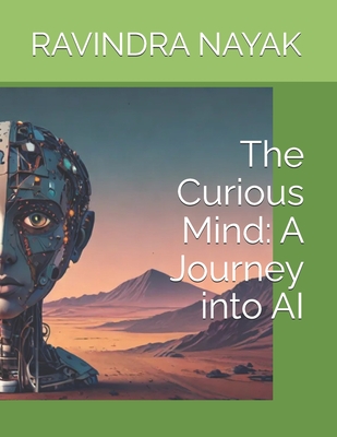 The Curious Mind: A Journey into AI - Nayak, Ravindra Kumar