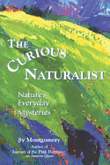 The Curious Naturalist: Nature's Everyday Mysteries