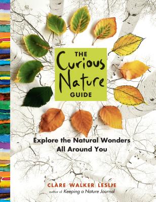The Curious Nature Guide: Explore the Natural Wonders All Around You - Leslie, Clare Walker