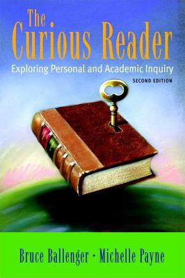 The Curious Reader: Exploring Personal and Academic Inquiry - Ballenger, Bruce, and Payne, Michelle