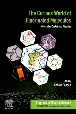 The Curious World of Fluorinated Molecules: Molecules Containing Fluorine Volume 6 - Seppelt, Konrad (Editor)