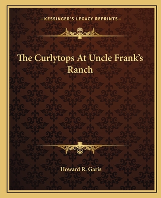 The Curlytops At Uncle Frank's Ranch - Garis, Howard R