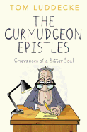 The Curmudgeon Epistles: Grievances of a Bitter Soul