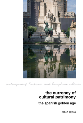 The Currency of Cultural Patrimony: The Spanish Golden Age - Bayliss, Robert