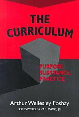 The Curriculum: Purpose, Substance, Practice - Foshay, Arthur W