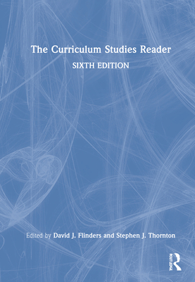 The Curriculum Studies Reader - Flinders, David J. (Editor), and Thornton, Stephen J. (Editor)
