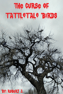 The Curse of Tattletale Birds