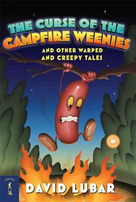 The Curse of the Campfire Weenies: And Other Warped and Creepy Tales - Lubar, David