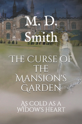 The Curse of the Mansion's Garden: As Cold as a Widow's Heart - Smith, M D