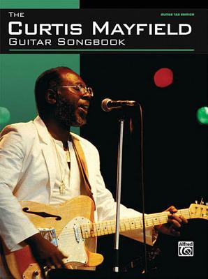 The Curtis Mayfield Guitar Songbook: Guitar Tab - Mayfield, Curtis