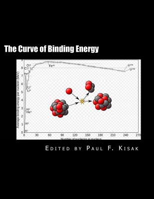 The Curve of Binding Energy: " The Energy of Fission & Fusion " - Kisak, Paul F