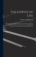 The Curves of Life; Being an Account of Spiral Formations and Their Application to Growth in Nature, to Science and to art; With Special Reference to the Manuscripts of Leonardo da Vinci