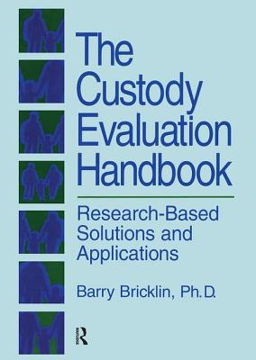 The Custody Evaluation Handbook: Research Based Solutions & Applications - Bricklin, Barry