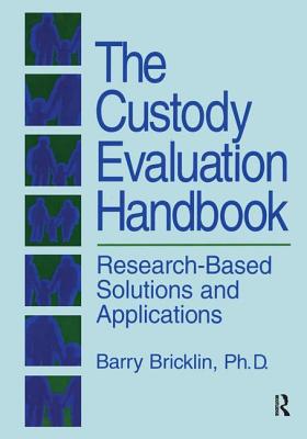 The Custody Evaluation Handbook: Research Based Solutions & Applications - Bricklin, Barry