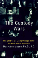 The Custody Wars: Why Children Are Losing the Legal Battle, and What We Can Do about It
