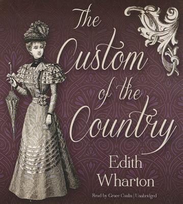 The Custom of the Country - Wharton, Edith, and Conlin, Grace (Read by)