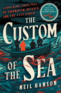 The Custom of the Sea: A Shocking True Tale of Shipwreck, Murder, and the Last Taboo