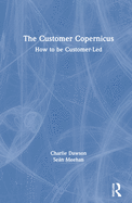 The Customer Copernicus: How to be Customer-Led