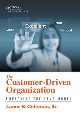 The Customer-Driven Organization: Employing the Kano Model - Coleman, Sr.