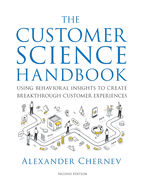 The Customer Science Handbook: Using Behavioral Insights to Create Breakthrough Customer Experiences