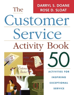 The Customer Service Activity Book: 50 Activities for Inspiring Exceptional Service - Doane, Darryl S, and Sloat, Rose D