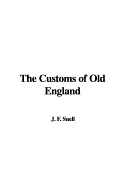 The Customs of Old England - Snell, J F