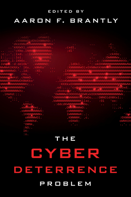 The Cyber Deterrence Problem - Brantly, Aaron F (Editor)