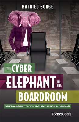 The Cyber-Elephant in the Boardroom: Cyber-Accountability with the Five Pillars of Security Framework - Gorge, Mathieu