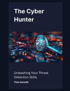 The Cyber Hunter: Unleashing Your Threat Detection Skills