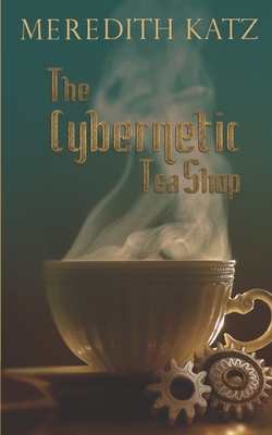 The Cybernetic Tea Shop - Katz, Meredith