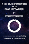 The Cybernetics and Mathematics of Consciousness: Bridging Science and Spirituality