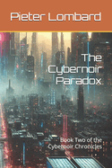 The Cybernoir Paradox: Book Two of the Cybernoir Chronicles