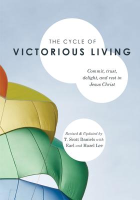 The Cycle of Victorious Living: Commit, Trust, Delight, and Rest in Jesus Christ - Daniels, T Scott