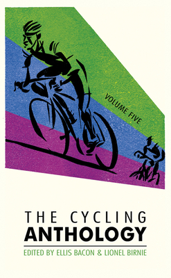 The Cycling Anthology: Volume Five (5/5) - Bacon, Ellis (Editor), and Birnie, Lionel (Editor), and Whittle, Jeremy (Contributions by)