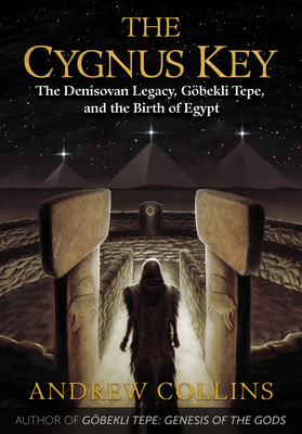The Cygnus Key: The Denisovan Legacy, Gbekli Tepe, and the Birth of Egypt - Collins, Andrew