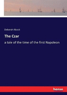 The Czar: a tale of the time of the first Napoleon