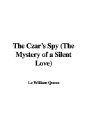 The Czar's Spy (the Mystery of a Silent Love)