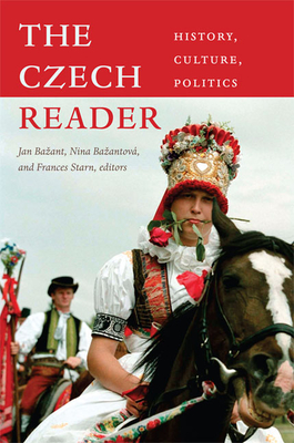 The Czech Reader: History, Culture, Politics - Bazant, Jan, PhD (Editor), and Bazantov, Nina (Editor), and Starn, Frances (Editor)