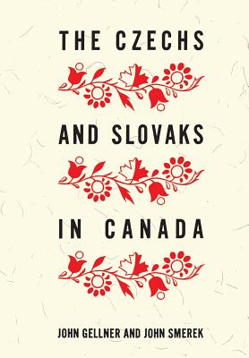 The Czechs and Slovaks in Canada - Gellner, John, and Smerek, John