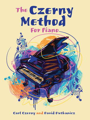 The Czerny Method for Piano: With Downloadable Mp3s - Czerny, Carl, and Dutkanicz, David