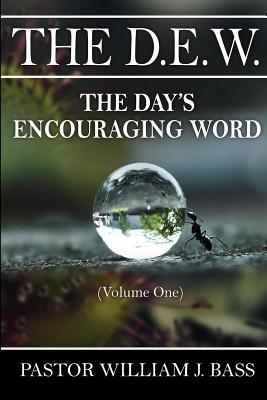 The D.E.W.: The Day's Encouraging Word - Bass, William J