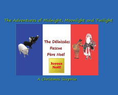 The D?laiss?es Rescue P?re No?l: The Adventures of Midnight, Moonlight and Twilight