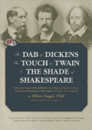 The Dab of Dickens, the Touch of Twain, and the Shade of Shakespeare: Selections from a Dab of Dickens & a Touch of Twain, Literary Lives from Shakespeare's Old England to Frost's New England - Engel, Elliot (Read by), and Howard, Geoffrey (Read by), and Gardner, Grover (Read by)