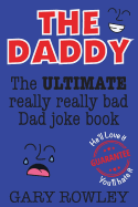 The Daddy: The Ultimate Really Really Bad Dad Joke Book!